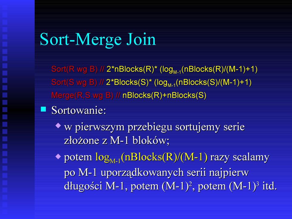 Sortowanie: w pierwszym przebiegu sortujemy serie złożone z M-1 bloków; potem log M-1