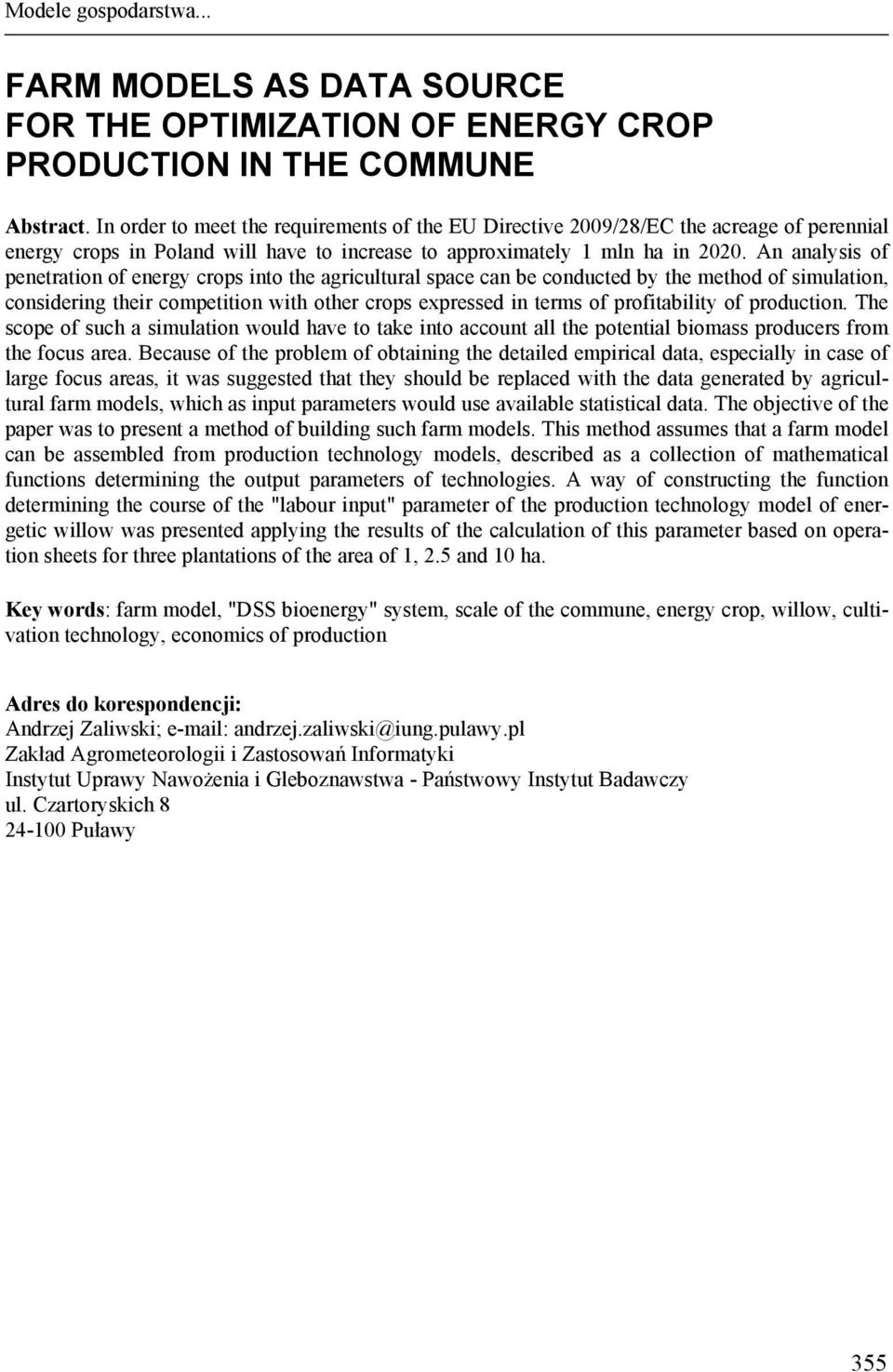 An analysis of penetration of energy crops into the agricultural space can be conducted by the method of simulation, considering their competition with other crops expressed in terms of profitability