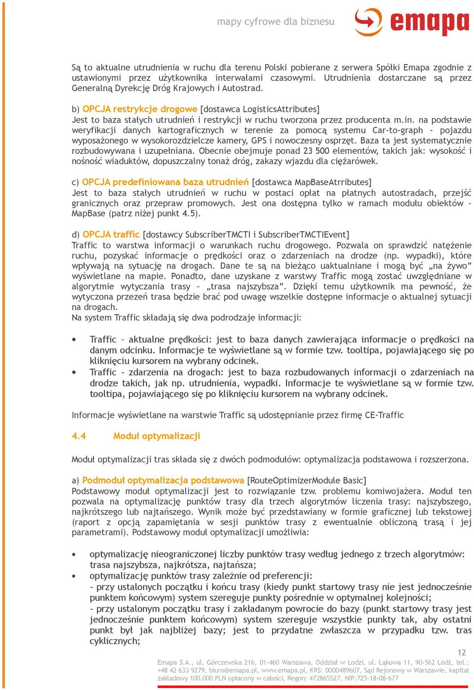 b) OPCJA restrykcje drogowe [dostawca LogisticsAttributes] Jest to baza stałych utrudnień i restrykcji w ruchu tworzona przez producenta m.in.