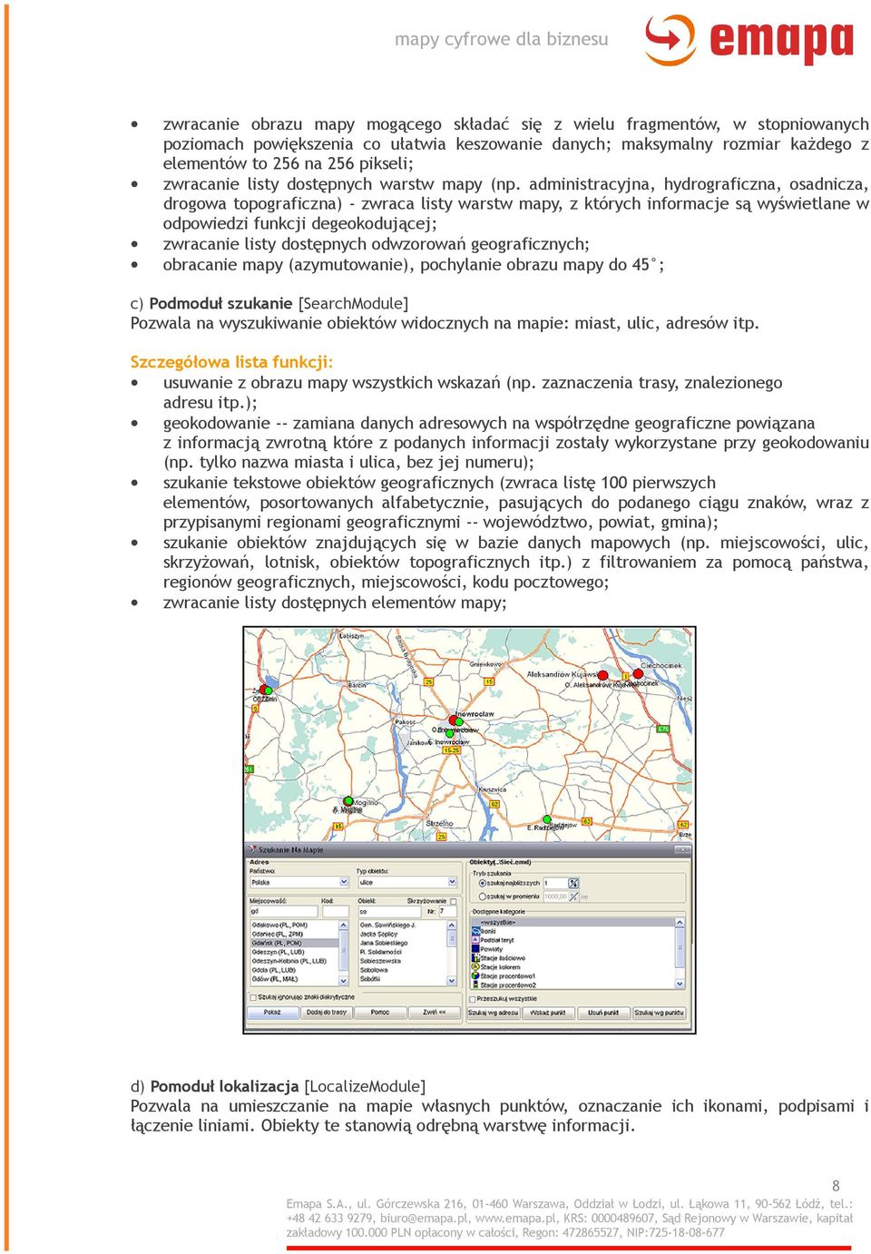 administracyjna, hydrograficzna, osadnicza, drogowa topograficzna) - zwraca listy warstw mapy, z których informacje są wyświetlane w odpowiedzi funkcji degeokodującej; zwracanie listy dostępnych