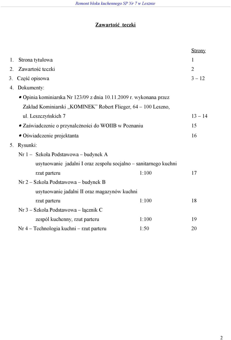 Leszczyńskich 7 13 14 Zaświadczenie o przynależności do WOIIB w Poznaniu 15 Oświadczenie projektanta 16 5.