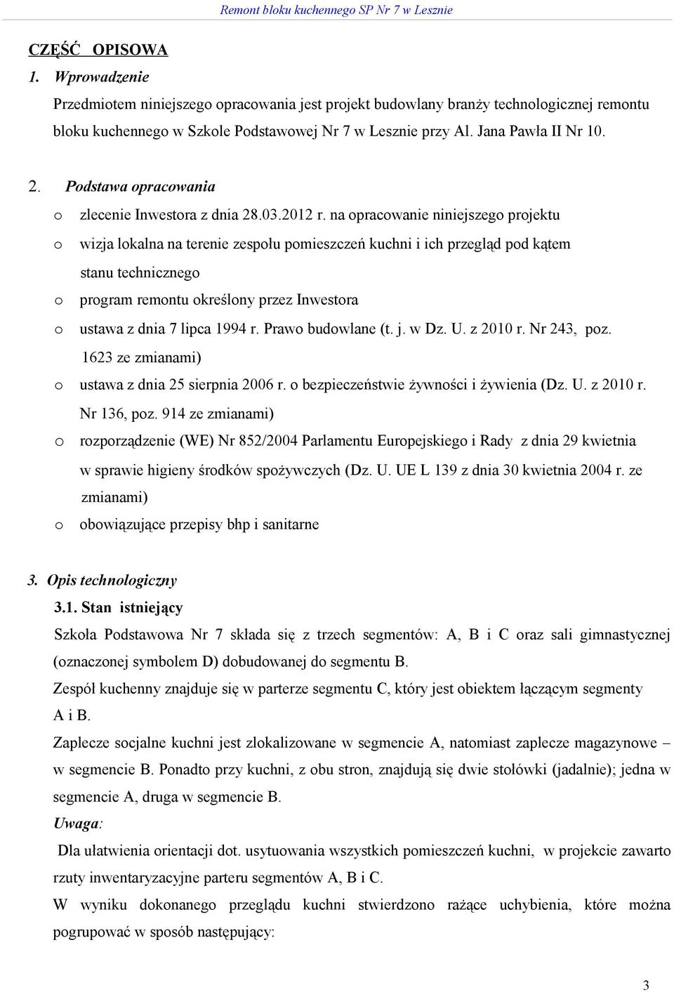 na opracowanie niniejszego projektu o wizja lokalna na terenie zespołu pomieszczeń kuchni i ich przegląd pod kątem stanu technicznego o program remontu określony przez Inwestora o ustawa z dnia 7