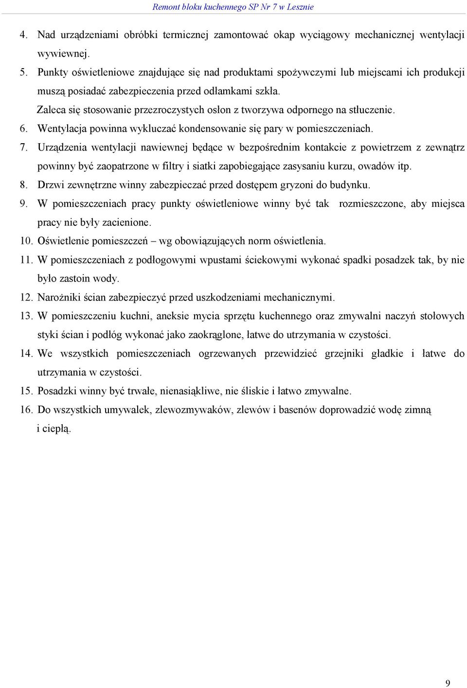 Zaleca się stosowanie przezroczystych osłon z tworzywa odpornego na stłuczenie. 6. Wentylacja powinna wykluczać kondensowanie się pary w pomieszczeniach. 7.