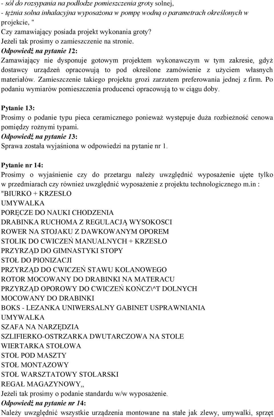 Odpowiedź na pytanie 12: Zamawiający nie dysponuje gotowym projektem wykonawczym w tym zakresie, gdyż dostawcy urządzeń opracowują to pod określone zamówienie z użyciem własnych materiałów.