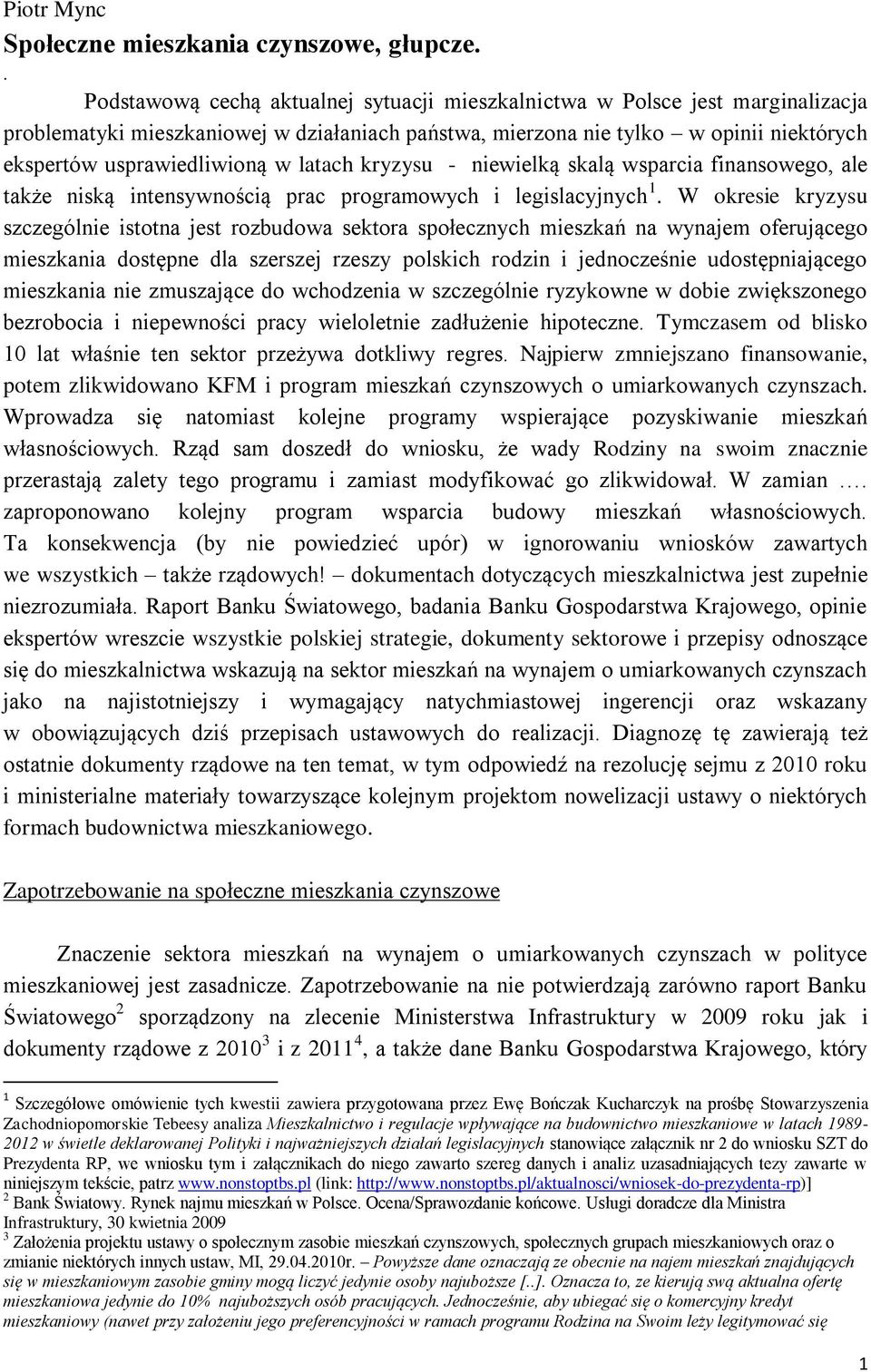 latach kryzysu - niewielką skalą wsparcia finansowego, ale także niską intensywnością prac programowych i legislacyjnych 1.