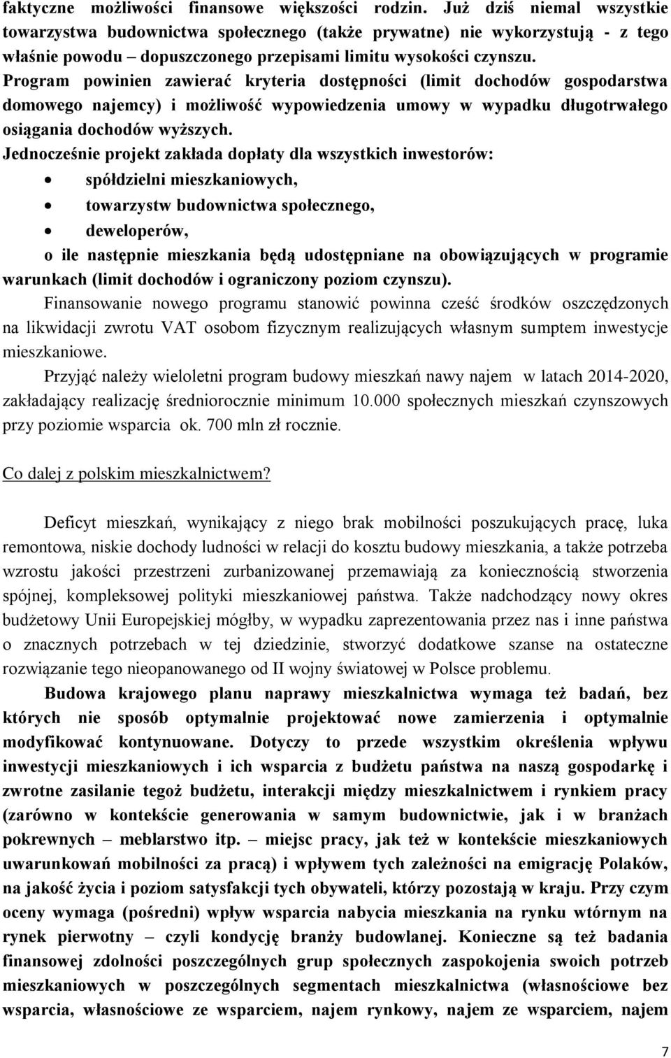 Program powinien zawierać kryteria dostępności (limit dochodów gospodarstwa domowego najemcy) i możliwość wypowiedzenia umowy w wypadku długotrwałego osiągania dochodów wyższych.