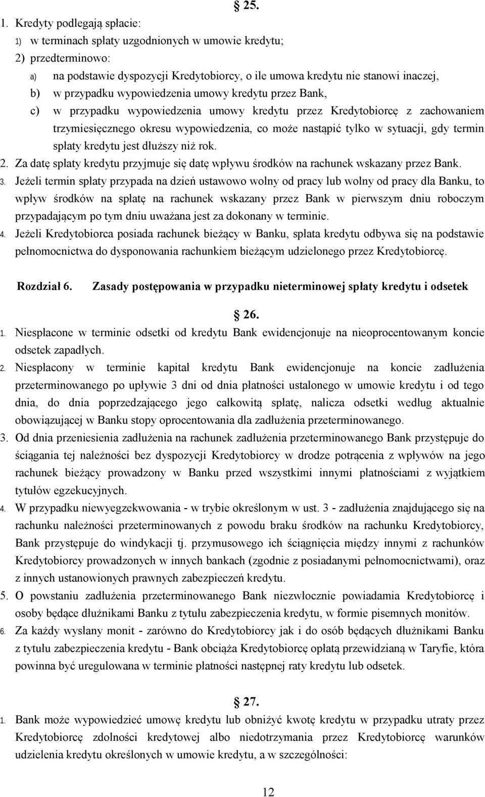 wypowiedzenia umowy kredytu przez Bank, c) w przypadku wypowiedzenia umowy kredytu przez Kredytobiorcę z zachowaniem trzymiesięcznego okresu wypowiedzenia, co może nastąpić tylko w sytuacji, gdy