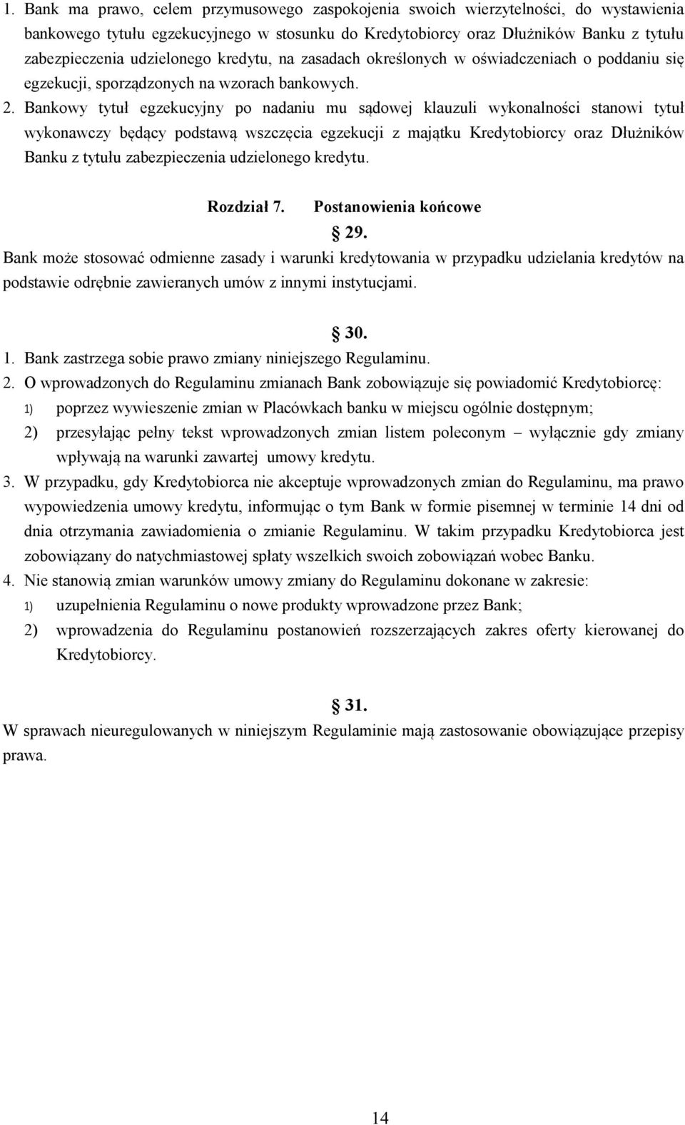 Bankowy tytuł egzekucyjny po nadaniu mu sądowej klauzuli wykonalności stanowi tytuł wykonawczy będący podstawą wszczęcia egzekucji z majątku Kredytobiorcy oraz Dłużników Banku z tytułu zabezpieczenia