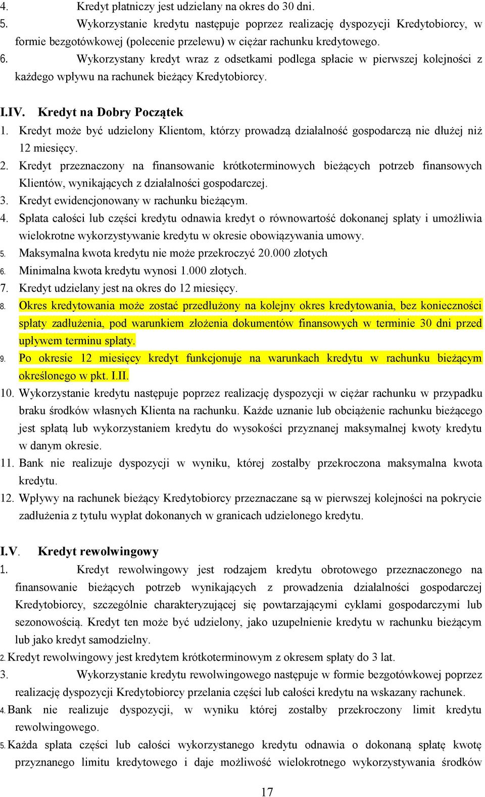 Wykorzystany kredyt wraz z odsetkami podlega spłacie w pierwszej kolejności z każdego wpływu na rachunek bieżący Kredytobiorcy. I.IV. Kredyt na Dobry Początek 1.