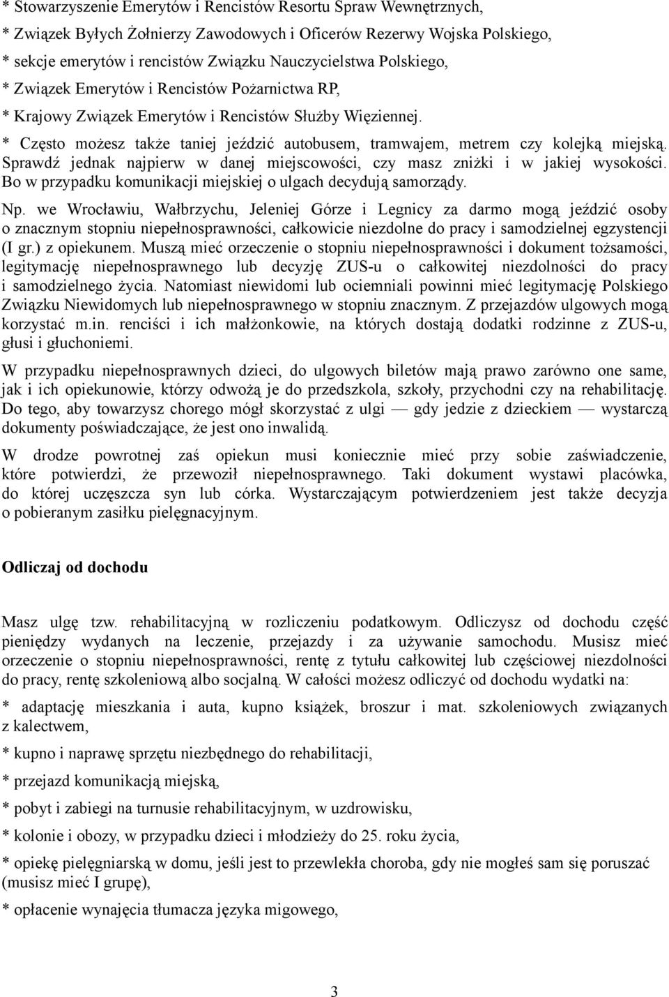 * Często możesz także taniej jeździć autobusem, tramwajem, metrem czy kolejką miejską. Sprawdź jednak najpierw w danej miejscowości, czy masz zniżki i w jakiej wysokości.