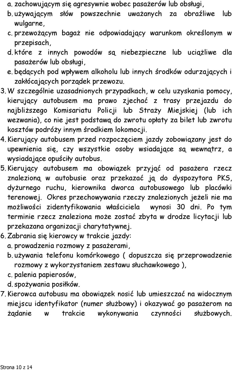 będących pod wpływem alkoholu lub innych środków odurzających i zakłócających porządek przewozu. 3.