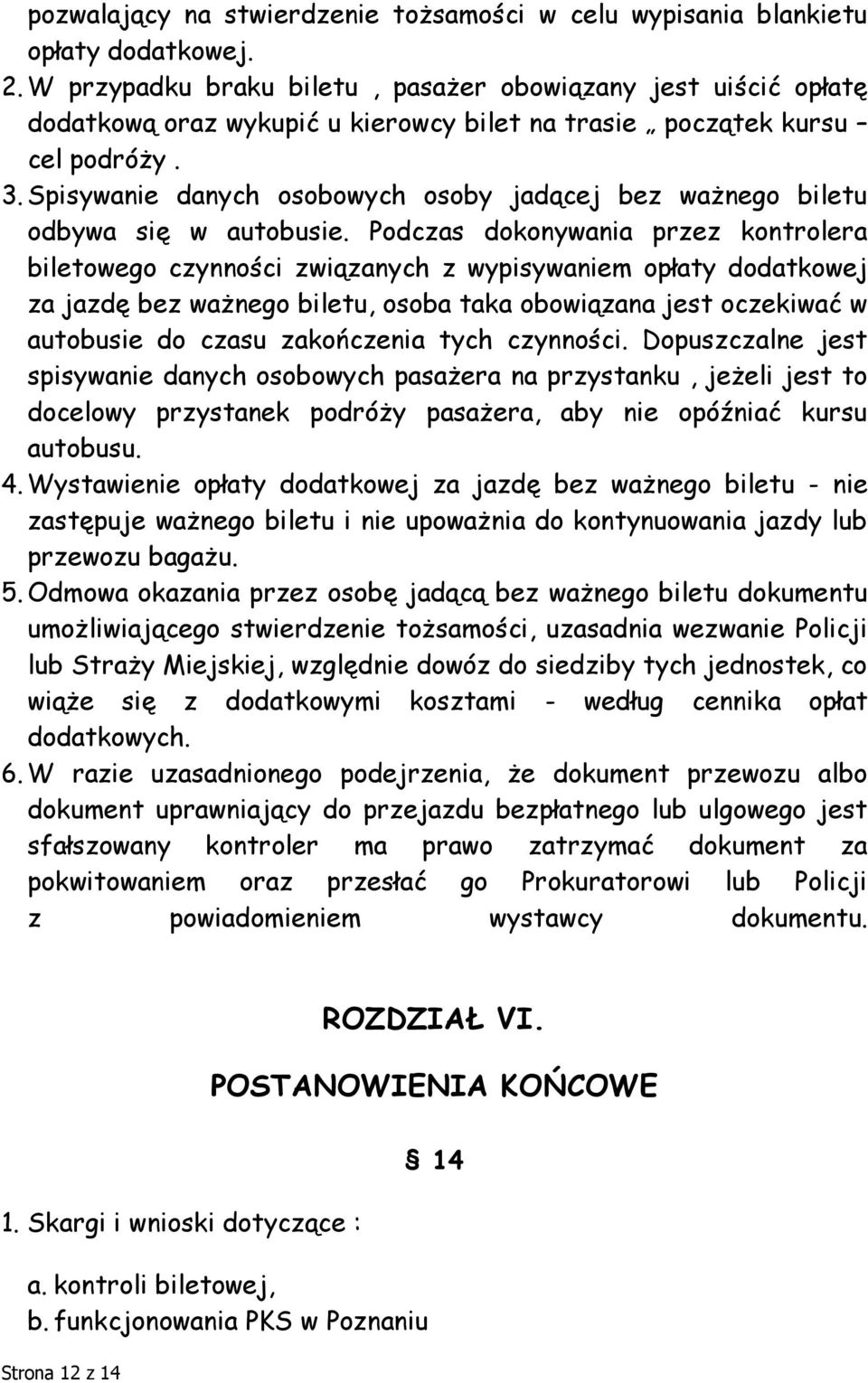 Spisywanie danych osobowych osoby jadącej bez ważnego biletu odbywa się w autobusie.