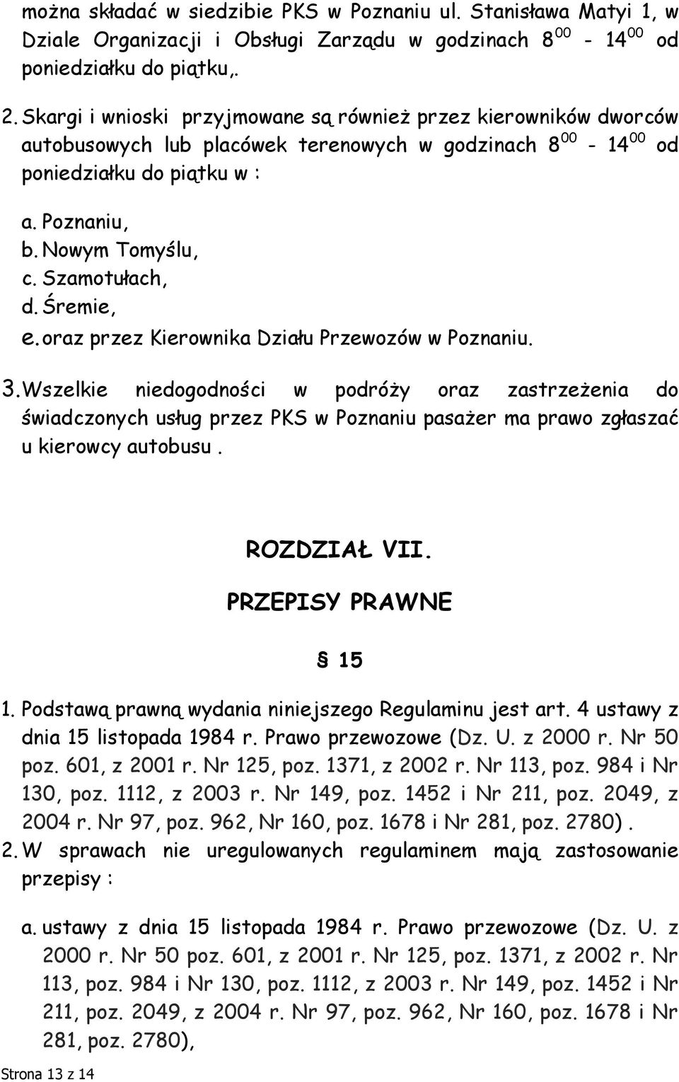 Szamotułach, d. Śremie, e. oraz przez Kierownika Działu Przewozów w Poznaniu. 3.