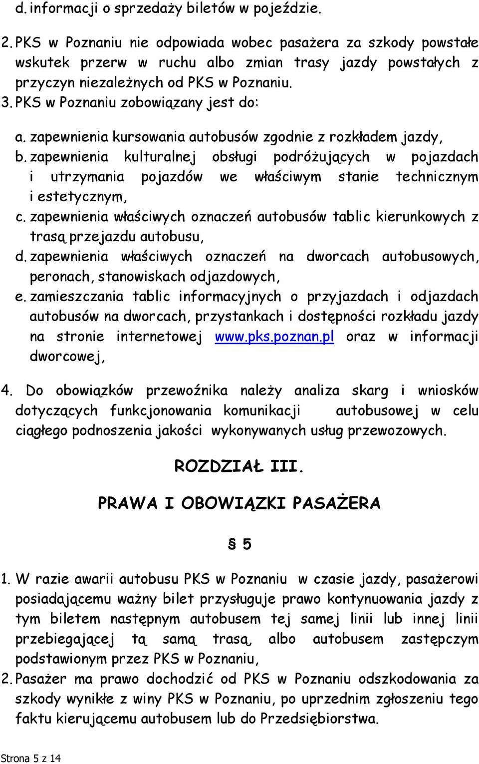 PKS w Poznaniu zobowiązany jest do: a. zapewnienia kursowania autobusów zgodnie z rozkładem jazdy, b.