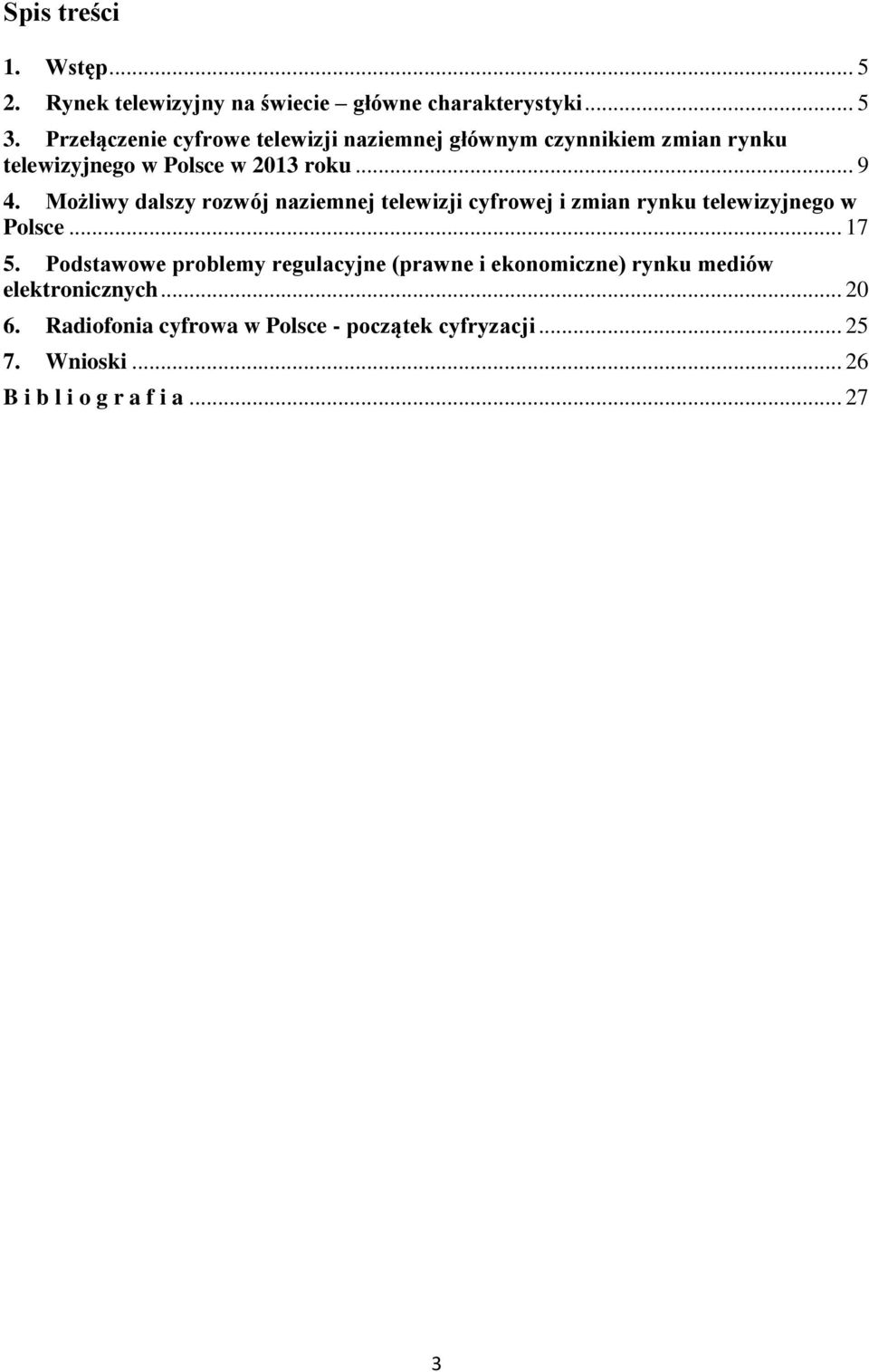 Możliwy dalszy rozwój naziemnej telewizji cyfrowej i zmian rynku telewizyjnego w Polsce... 17 5.