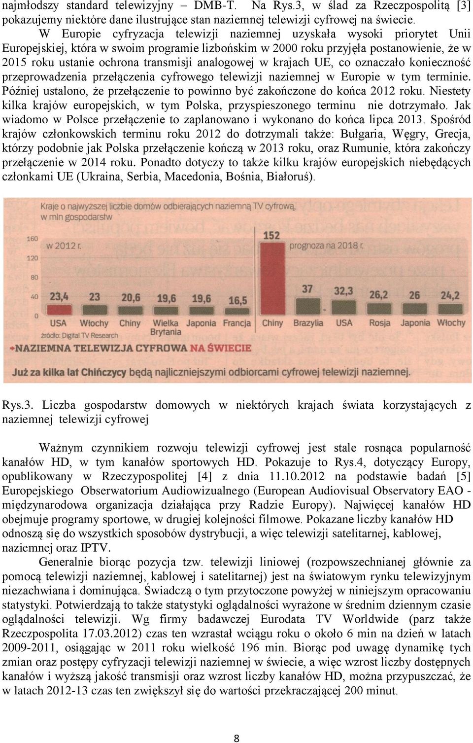 analogowej w krajach UE, co oznaczało konieczność przeprowadzenia przełączenia cyfrowego telewizji naziemnej w Europie w tym terminie.