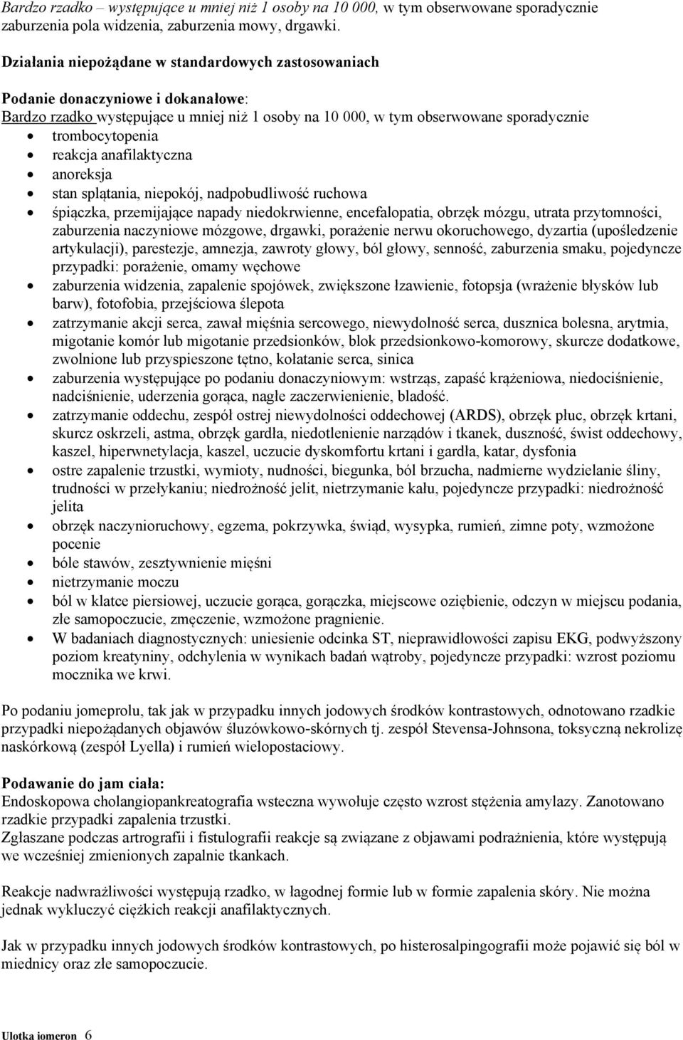 anafilaktyczna anoreksja stan splątania, niepokój, nadpobudliwość ruchowa śpiączka, przemijające napady niedokrwienne, encefalopatia, obrzęk mózgu, utrata przytomności, zaburzenia naczyniowe mózgowe,