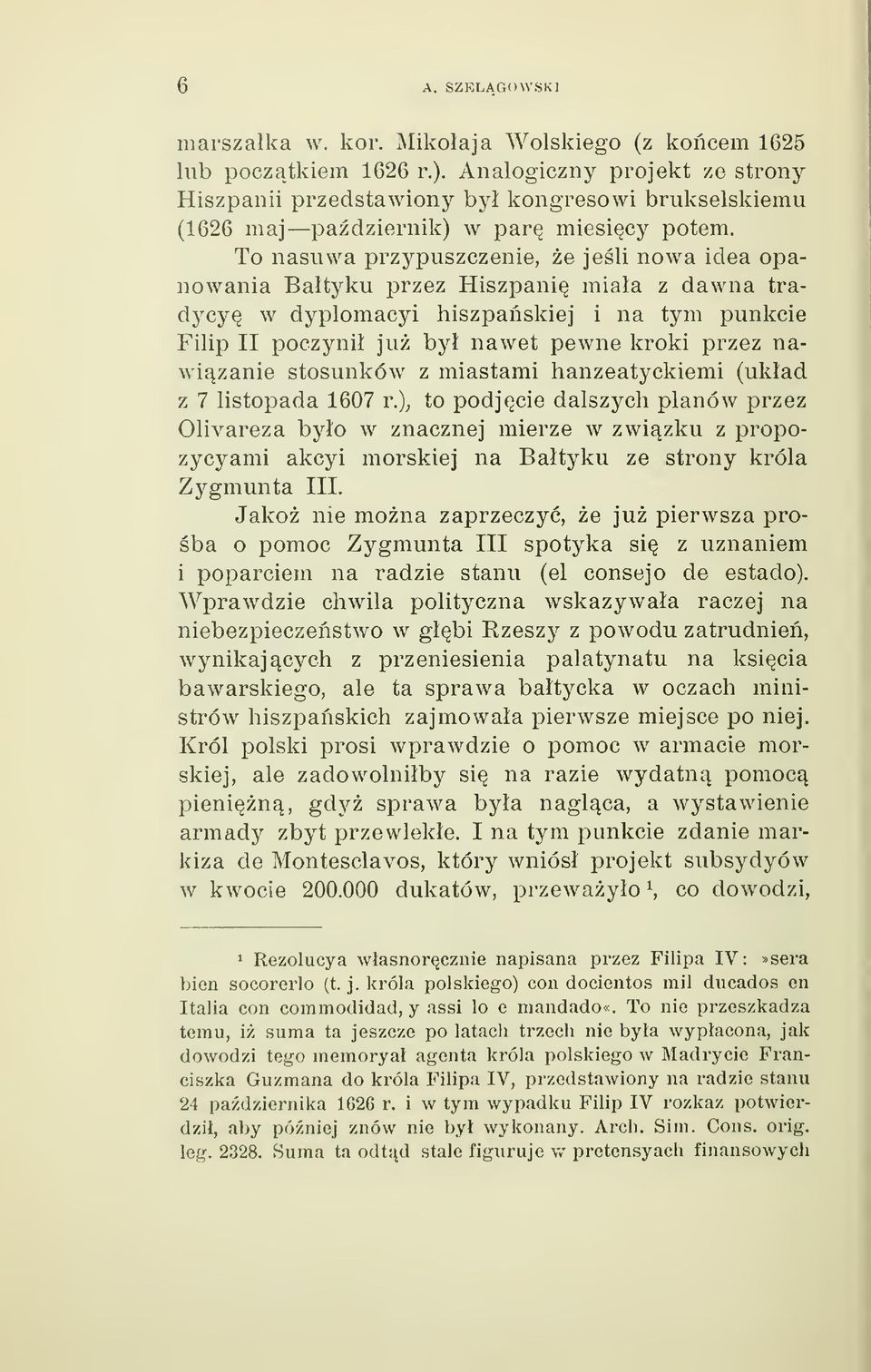 To nasuwa przypuszczenie, e jeli nowa idea opa- dawna tra- nowania Batyku przez Hiszpani miaa z <^ycyq w dyplomacyi hiszpaskiej i na tym punkcie poczyni ju by nawet pewne kroki przez na- Filip II