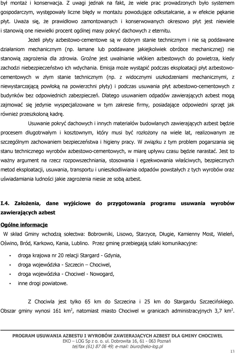 Jeżeli płyty azbestowo-cementowe są w dobrym stanie technicznym i nie są poddawane działaniom mechanicznym (np.