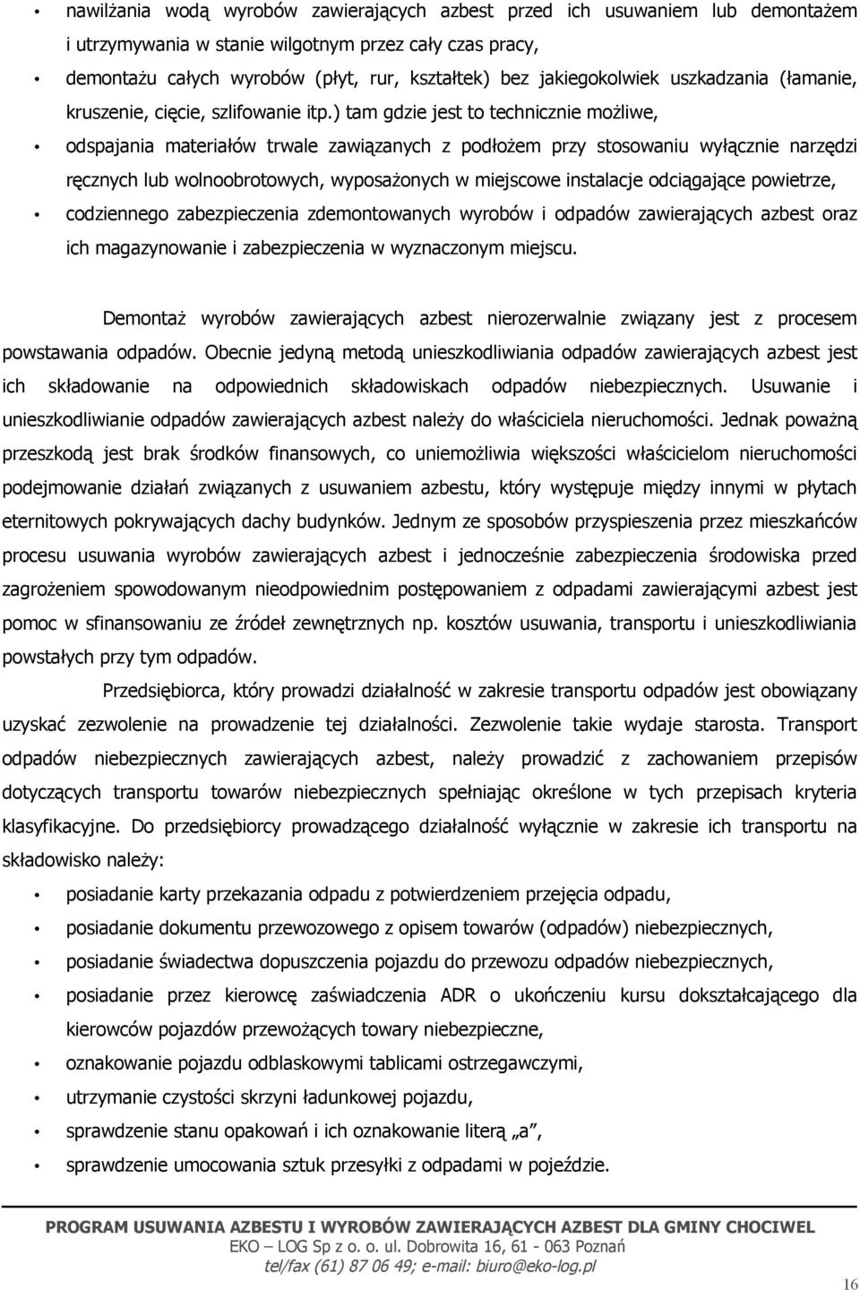 ) tam gdzie jest to technicznie możliwe, odspajania materiałów trwale zawiązanych z podłożem przy stosowaniu wyłącznie narzędzi ręcznych lub wolnoobrotowych, wyposażonych w miejscowe instalacje