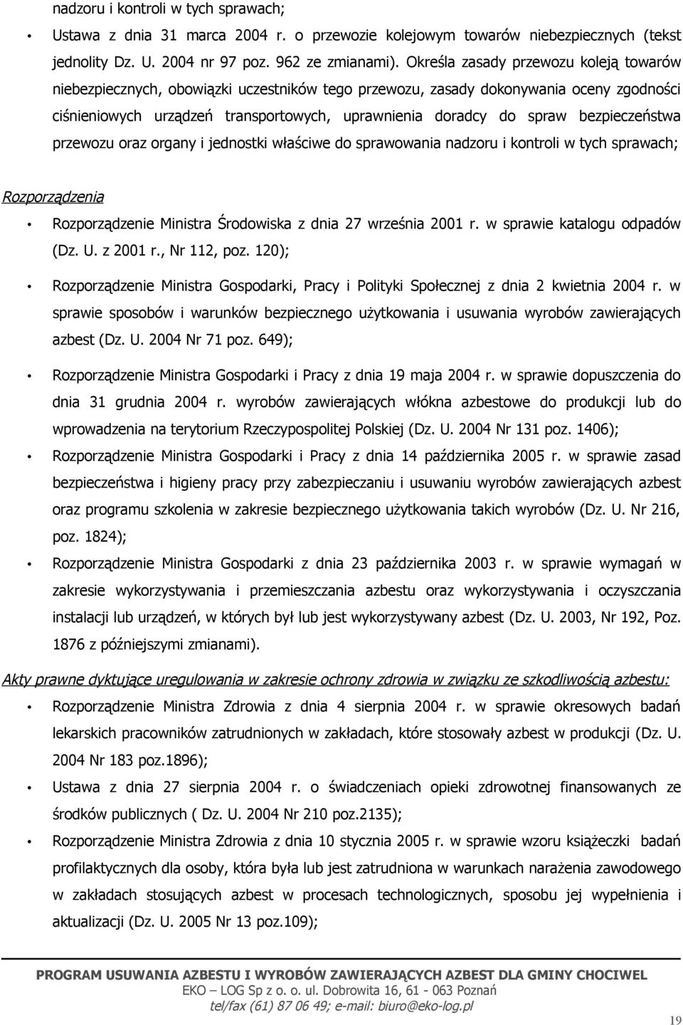 bezpieczeństwa przewozu oraz organy i jednostki właściwe do sprawowania nadzoru i kontroli w tych sprawach; Rozporządzenia Rozporządzenie Ministra Środowiska z dnia 27 września 2001 r.