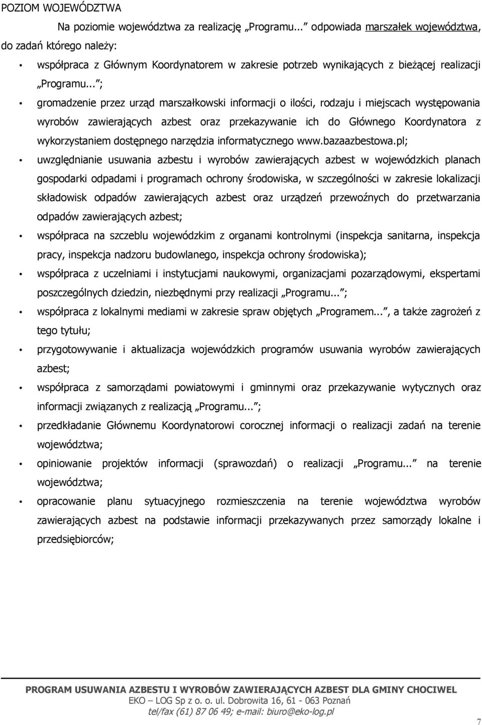 .. ; gromadzenie przez urząd marszałkowski informacji o ilości, rodzaju i miejscach występowania wyrobów zawierających azbest oraz przekazywanie ich do Głównego Koordynatora z wykorzystaniem