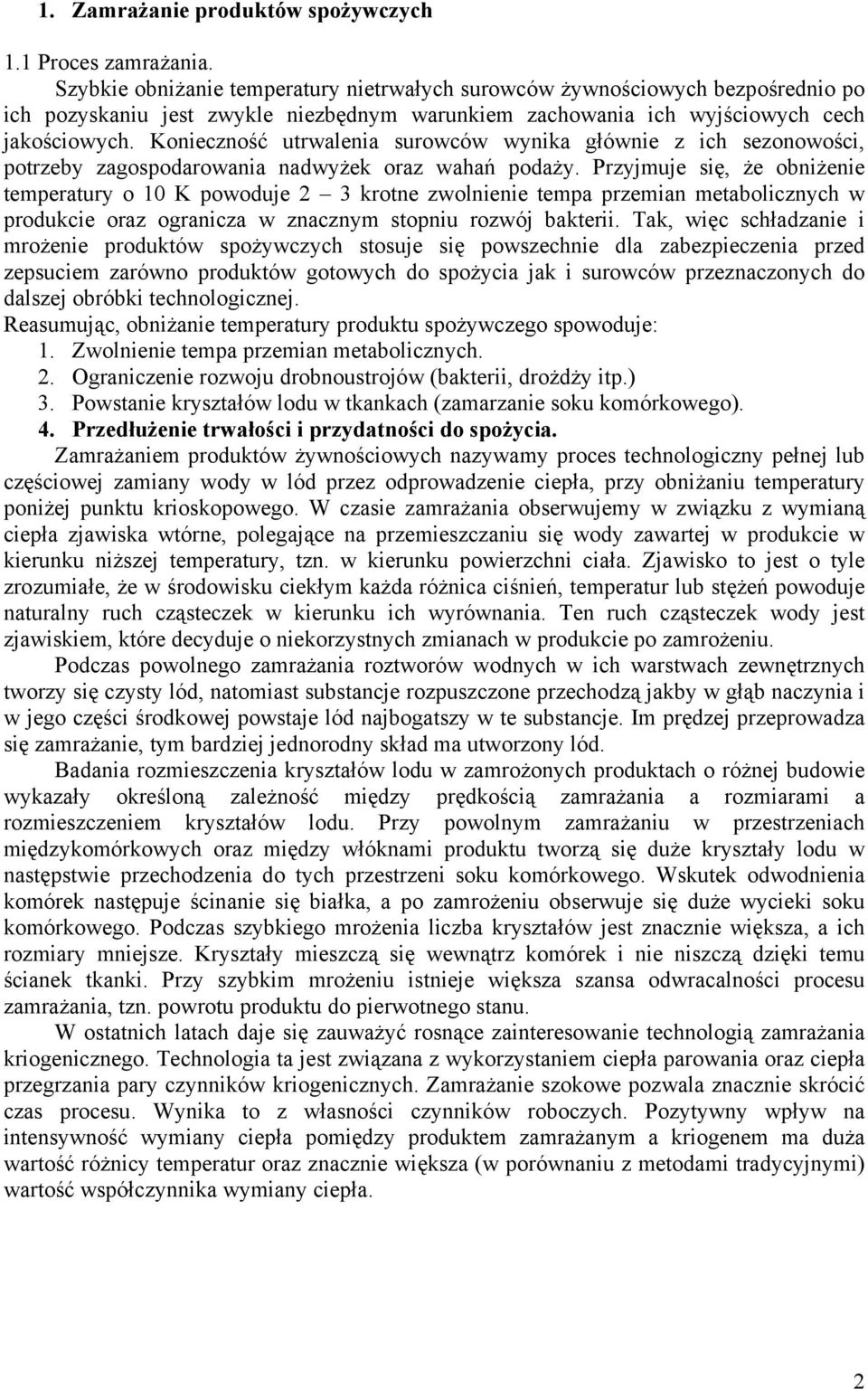 Konieczność utrwalenia surowców wynika głównie z ich sezonowości, potrzeby zagospodarowania nadwyżek oraz wahań podaży.