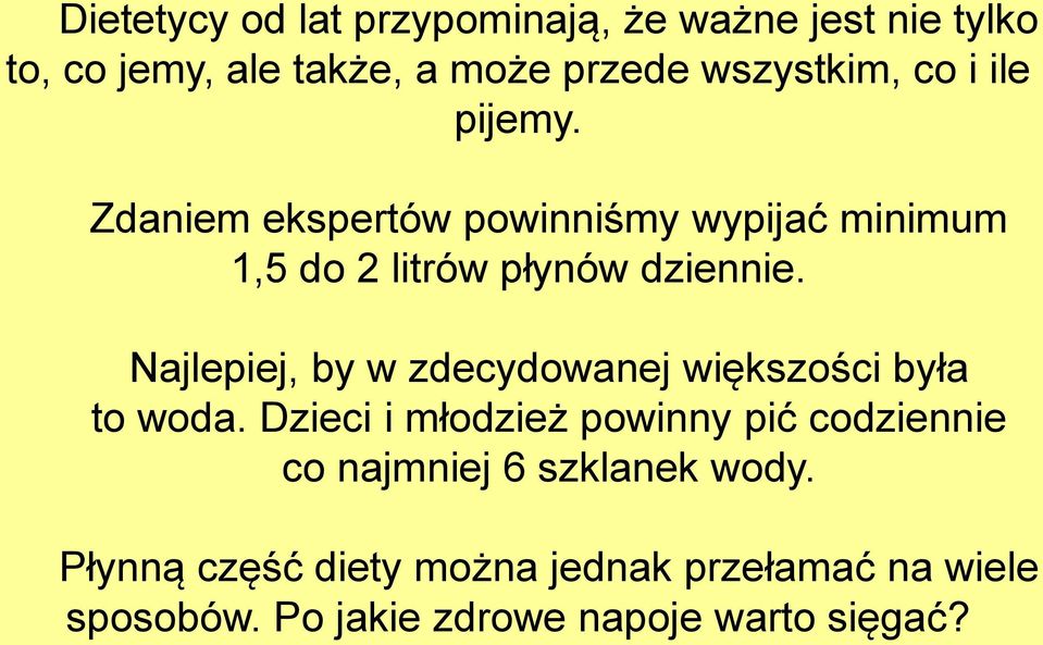 Najlepiej, by w zdecydowanej większości była to woda.