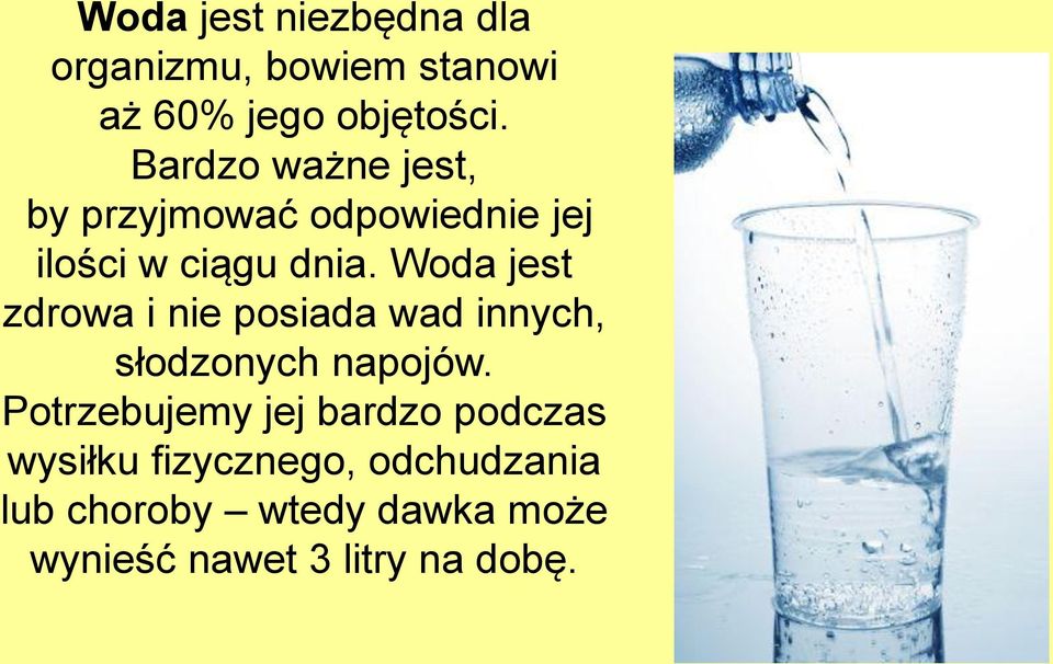 Woda jest zdrowa i nie posiada wad innych, słodzonych napojów.