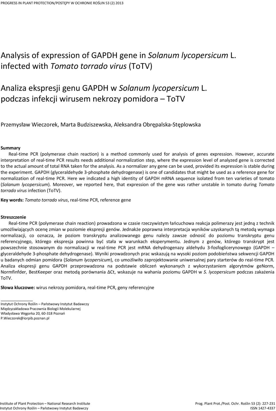 podczas infekcji wirusem nekrozy pomidora ToTV Przemysław Wieczorek, Marta Budziszewska, Aleksandra Obrępalska-Stęplowska Summary Real-time PCR (polymerase chain reaction) is a method commonly used