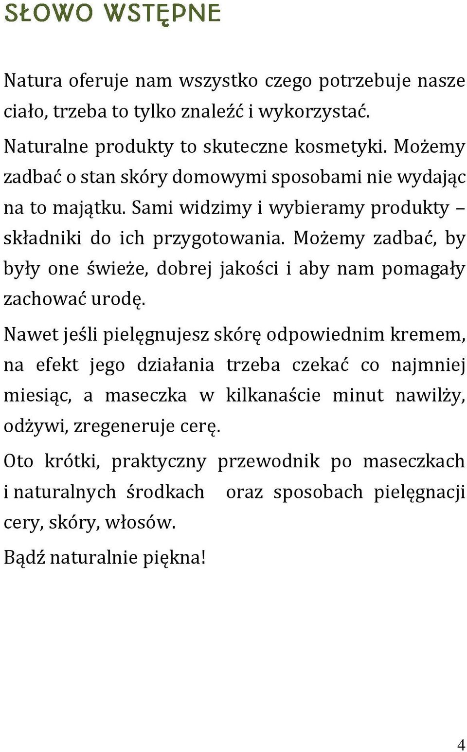 Możemy zadbać, by były one świeże, dobrej jakości i aby nam pomagały zachować urodę.