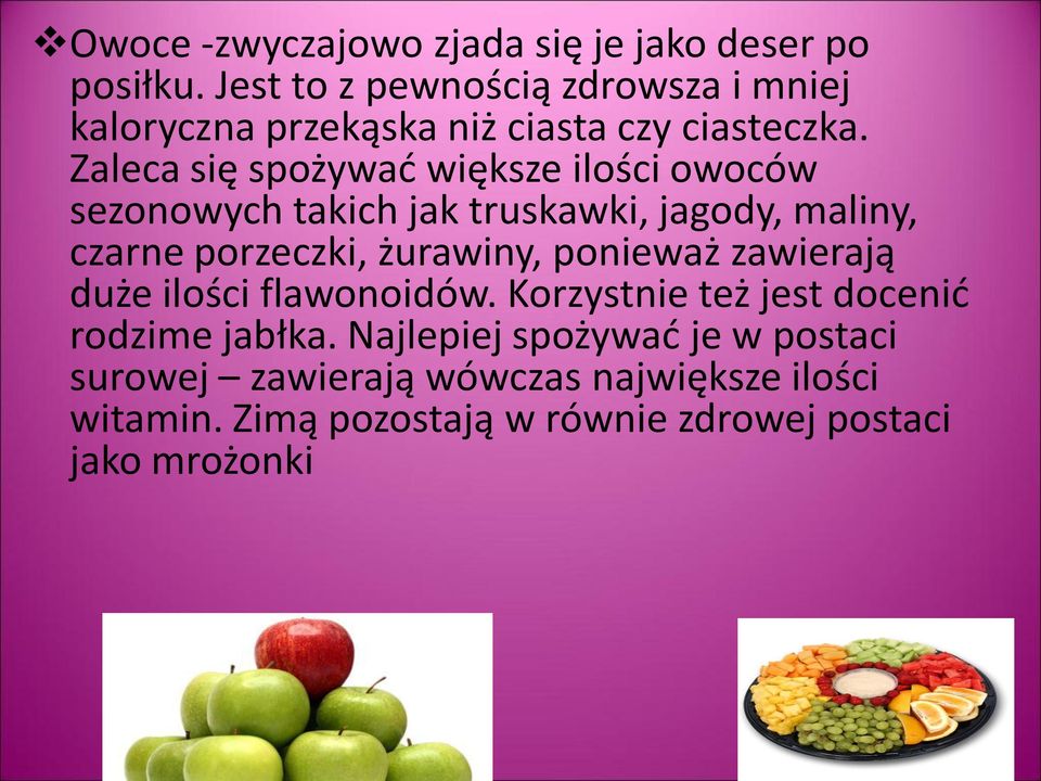 Zaleca się spożywad większe ilości owoców sezonowych takich jak truskawki, jagody, maliny, czarne porzeczki, żurawiny,