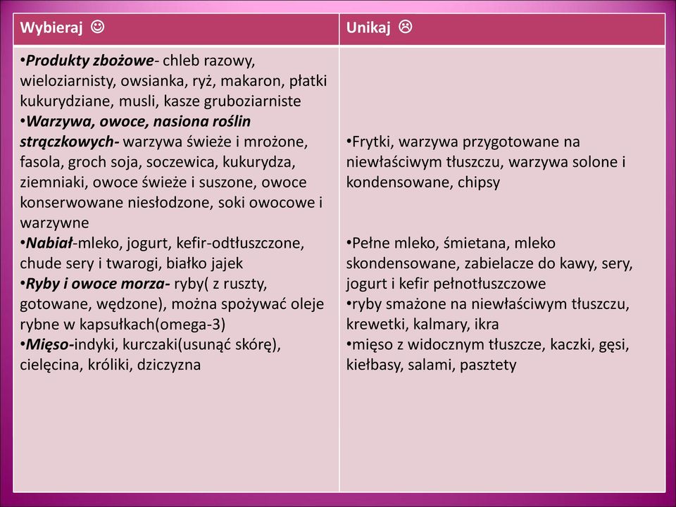 twarogi, białko jajek Ryby i owoce morza- ryby( z ruszty, gotowane, wędzone), można spożywad oleje ( kapsułkach(omega-3 rybne w Mięso-indyki, kurczaki(usunąd skórę), cielęcina, króliki, dziczyzna