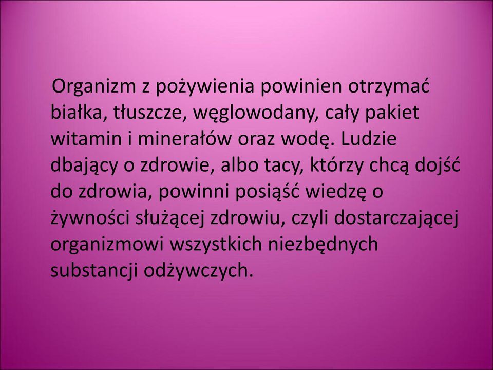 Ludzie dbający o zdrowie, albo tacy, którzy chcą dojśd do zdrowia, powinni