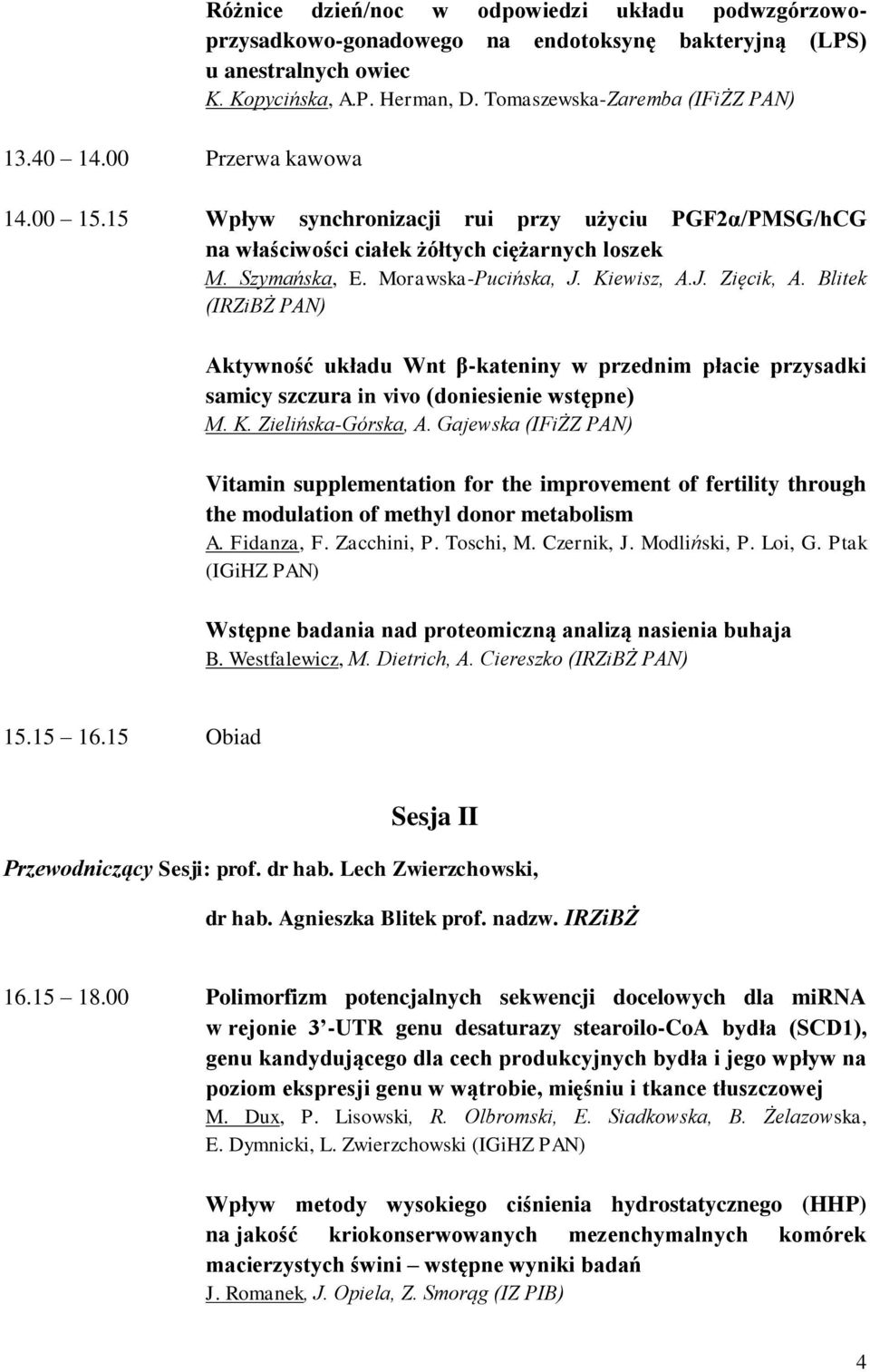 Blitek (IRZiBŻ PAN) Aktywność układu Wnt β-kateniny w przednim płacie przysadki samicy szczura in vivo (doniesienie wstępne) M. K. Zielińska-Górska, A.