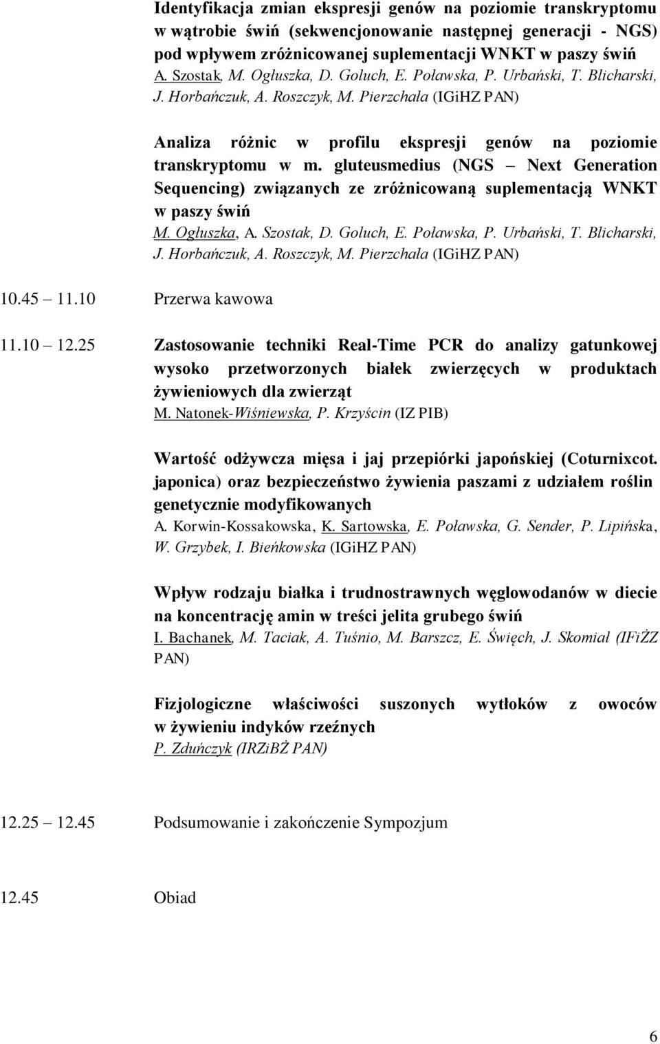 10 Przerwa kawowa Analiza różnic w profilu ekspresji genów na poziomie transkryptomu w m. gluteusmedius (NGS Next Generation Sequencing) związanych ze zróżnicowaną suplementacją WNKT w paszy świń M.