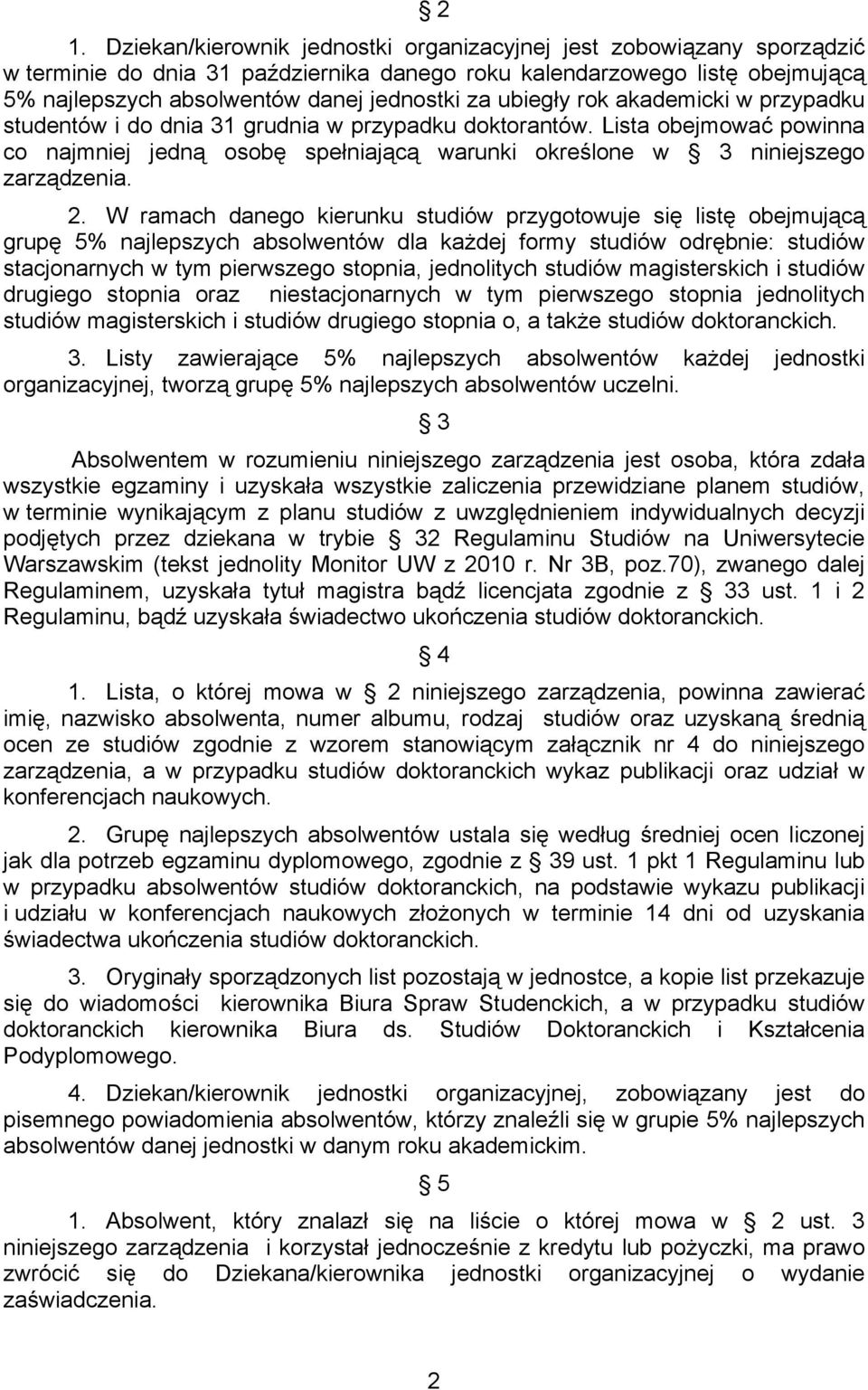 2. W ramach danego kierunku studiów przygotowuje się listę obejmującą grupę 5% najlepszych absolwentów dla każdej formy studiów odrębnie: studiów stacjonarnych w tym pierwszego stopnia, jednolitych