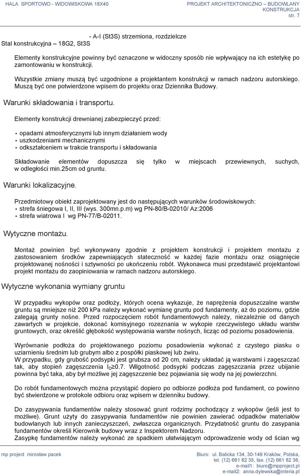 Elementy konstrukcji drewnianej zabezpieczy przed: opadami atmosferycznymi lub innym dzia aniem wody uszkodzeniami mechanicznymi odkszta ceniem w trakcie transportu i sk adowania Sk adowanie