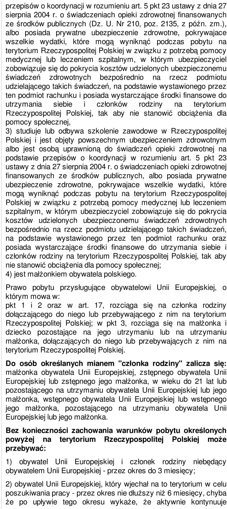 leczeniem szpitalnym, w którym ubezpieczyciel zobowiązuje się do pokrycia kosztów udzielonych ubezpieczonemu świadczeń zdrowotnych bezpośrednio na rzecz podmiotu udzielającego takich świadczeń, na