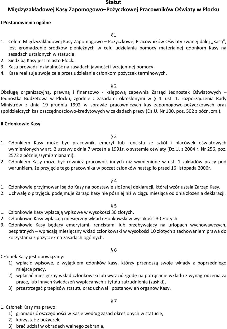 ustalonych w statucie. 2. Siedzibą Kasy jest miasto Płock. 3. Kasa prowadzi działalność na zasadach jawności i wzajemnej pomocy. 4.