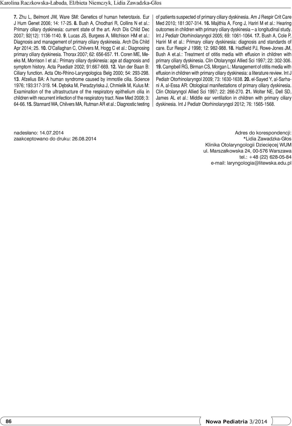 : Diagnosis and management of primary ciliary dyskinesia. Arch Dis Child Apr 2014; 25. 10. O Callaghan C, Chilvers M, Hogg C et al.: Diagnosing primary ciliary dyskinesia. Thorax 2007; 62: 656-657.