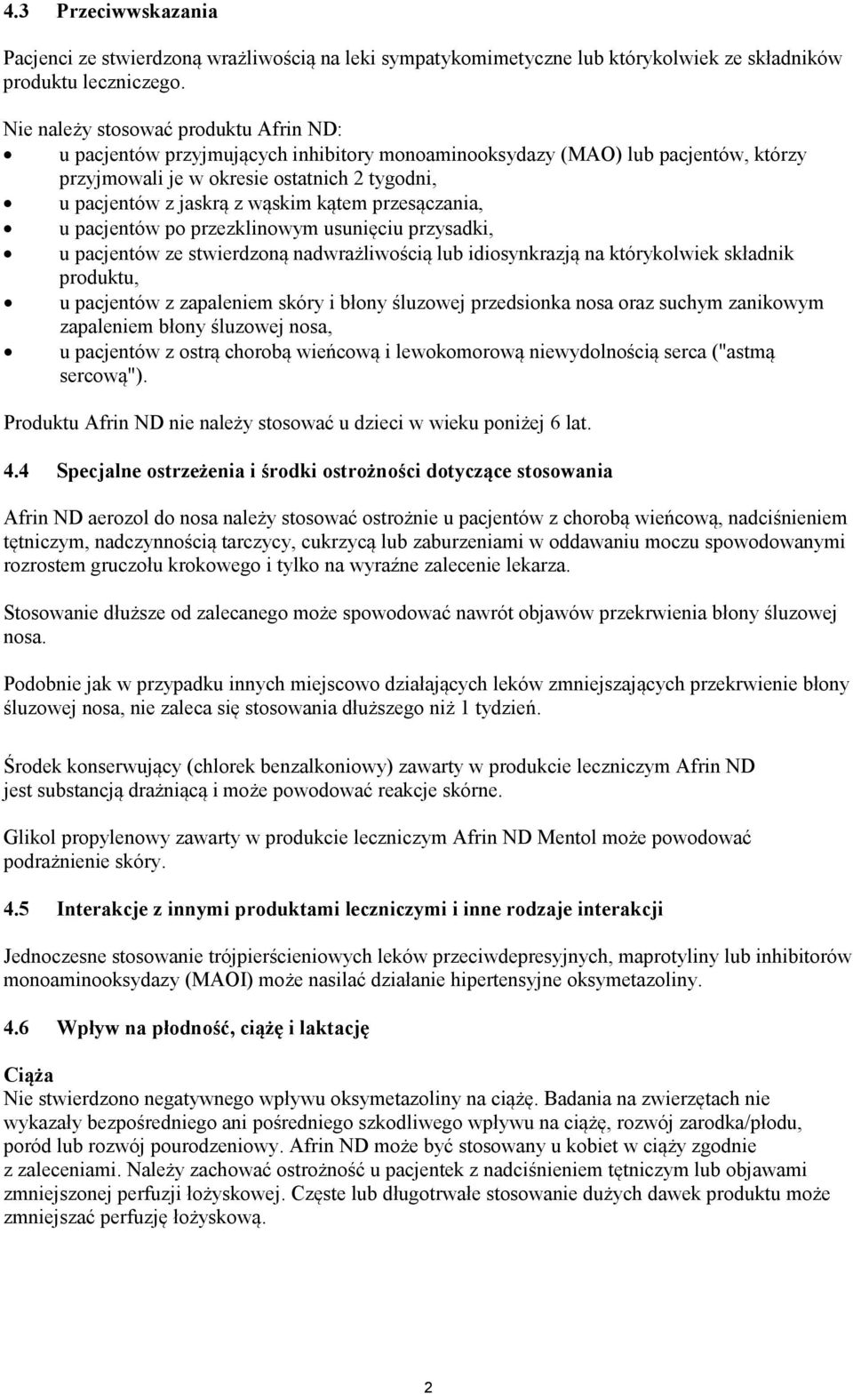 kątem przesączania, u pacjentów po przezklinowym usunięciu przysadki, u pacjentów ze stwierdzoną nadwrażliwością lub idiosynkrazją na którykolwiek składnik produktu, u pacjentów z zapaleniem skóry i