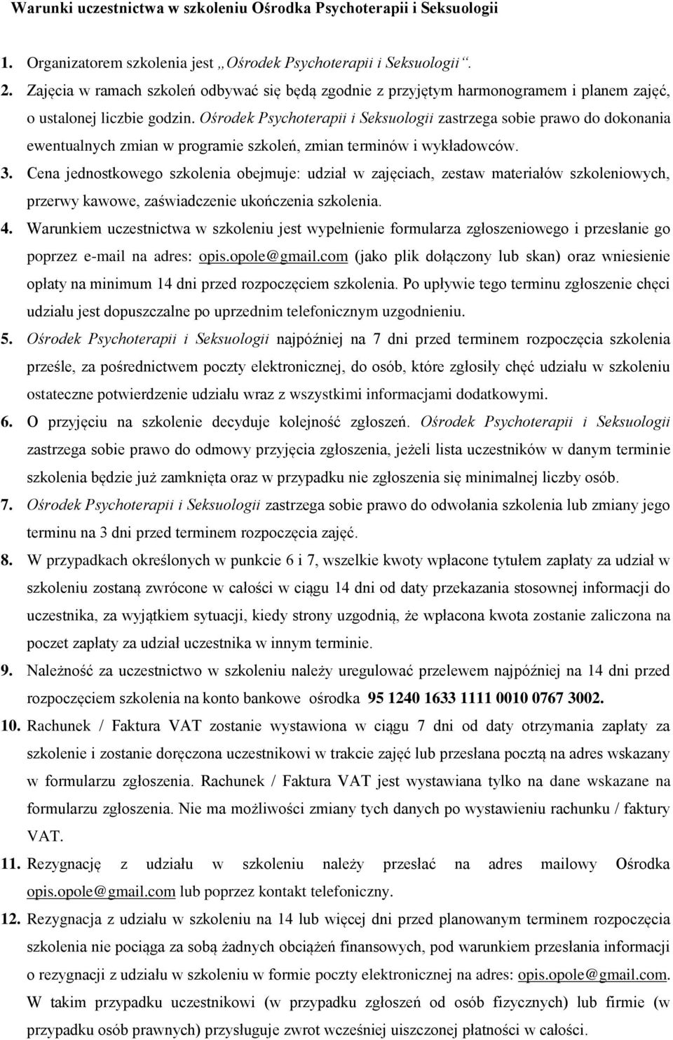 Ośrodek Psychoterapii i Seksuologii zastrzega sobie prawo do dokonania ewentualnych zmian w programie szkoleń, zmian terminów i wykładowców. 3.