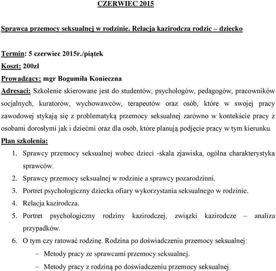 które w swojej pracy zawodowej stykają się z problematyką przemocy seksualnej zarówno w kontekście pracy z osobami dorosłymi jak i dziećmi oraz dla osób, które planują podjęcie pracy w tym kierunku.