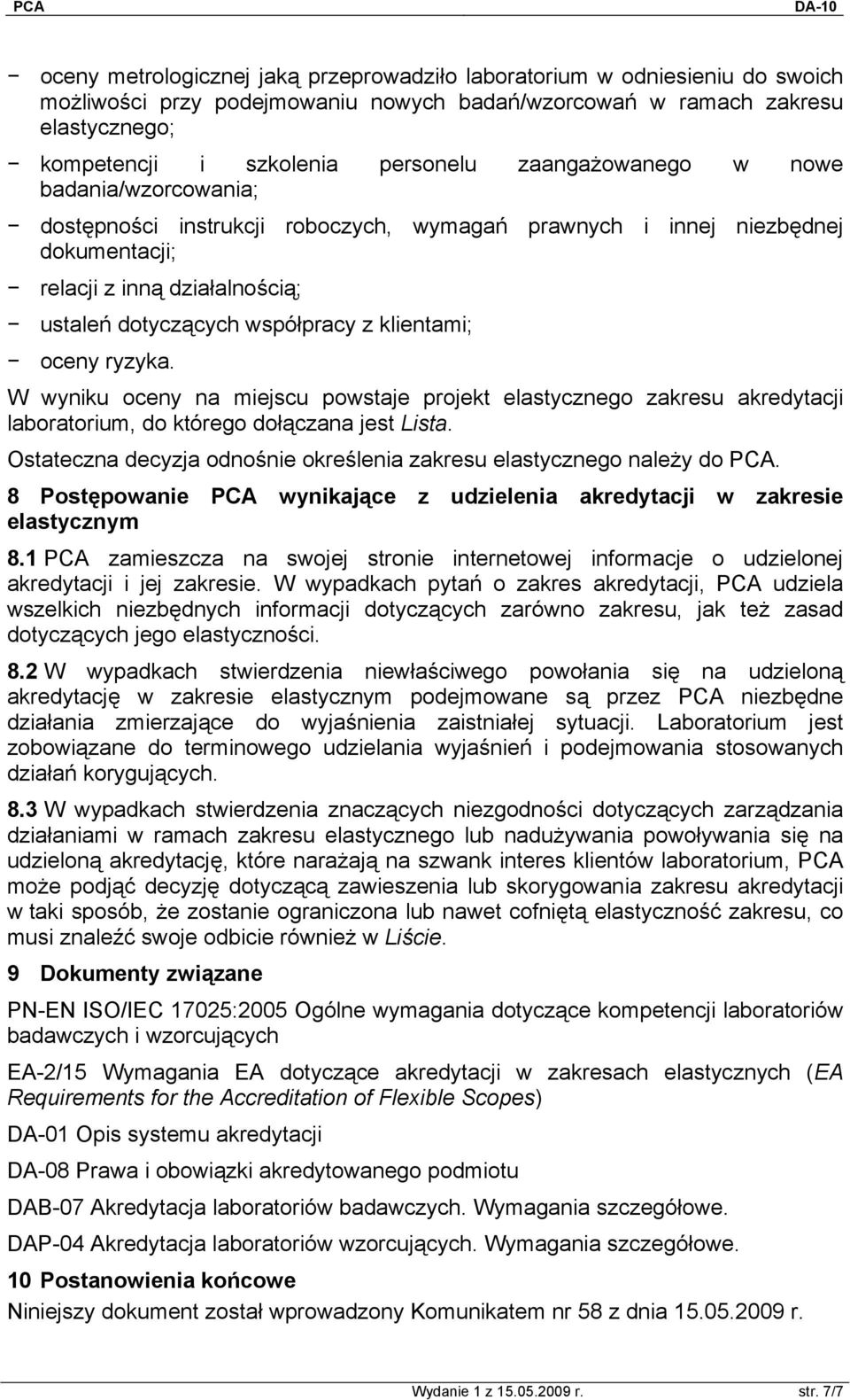 klientami; oceny ryzyka. W wyniku oceny na miejscu powstaje projekt elastycznego zakresu akredytacji laboratorium, do którego dołączana jest Lista.