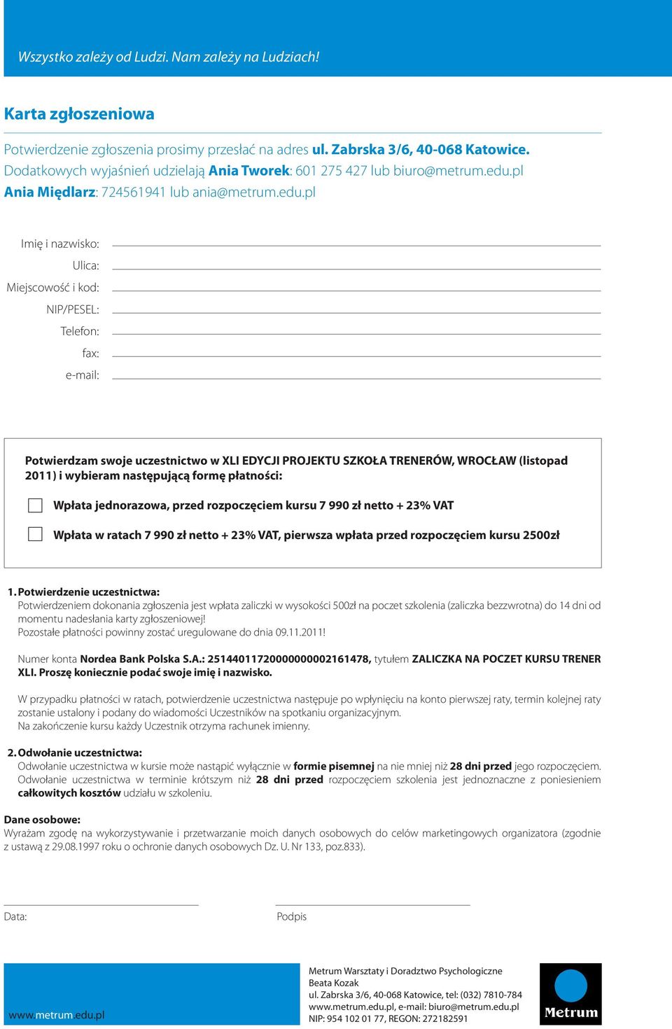 TRENERÓW, WROCŁAW (listopad 2011) i wybieram następującą formę płatności: Wpłata jednorazowa, przed rozpoczęciem kursu 7 990 zł netto + 23% VAT Wpłata w ratach 7 990 zł netto + 23% VAT, pierwsza