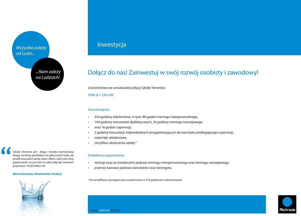 godziny treningu rozwojowego oraz 16 godzin superwizji, 2 godziny konsultacji indywidualnych przygotowujących do warsztatu podlegającego superwizji, materiały szkoleniowe, certyfikat ukończenia