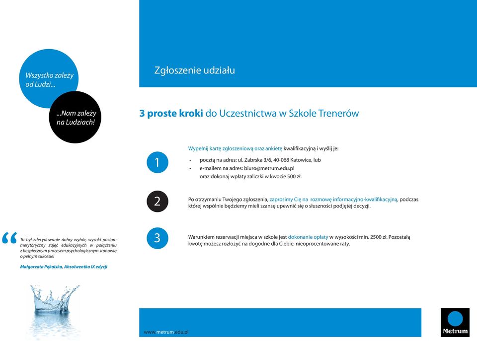 2 Po otrzymaniu Twojego zgłoszenia, zaprosimy Cię na rozmowę informacyjno-kwalifikacyjną, podczas której wspólnie będziemy mieli szansę upewnić się o słuszności podjętej decyzji.