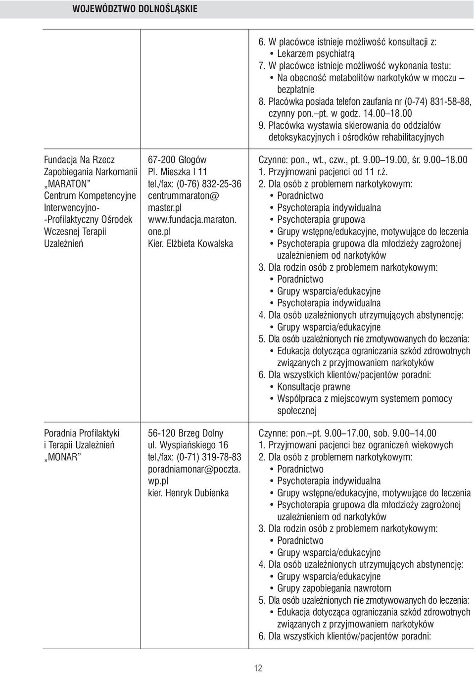 Przyjmowani pacjenci od 11 r.. MARATON tel./fax: (0-76) 832-25-36 2. Dla osób z problemem narkotykowym: Centrum Kompetencyjne centrummaraton@ Interwencyjno- master.