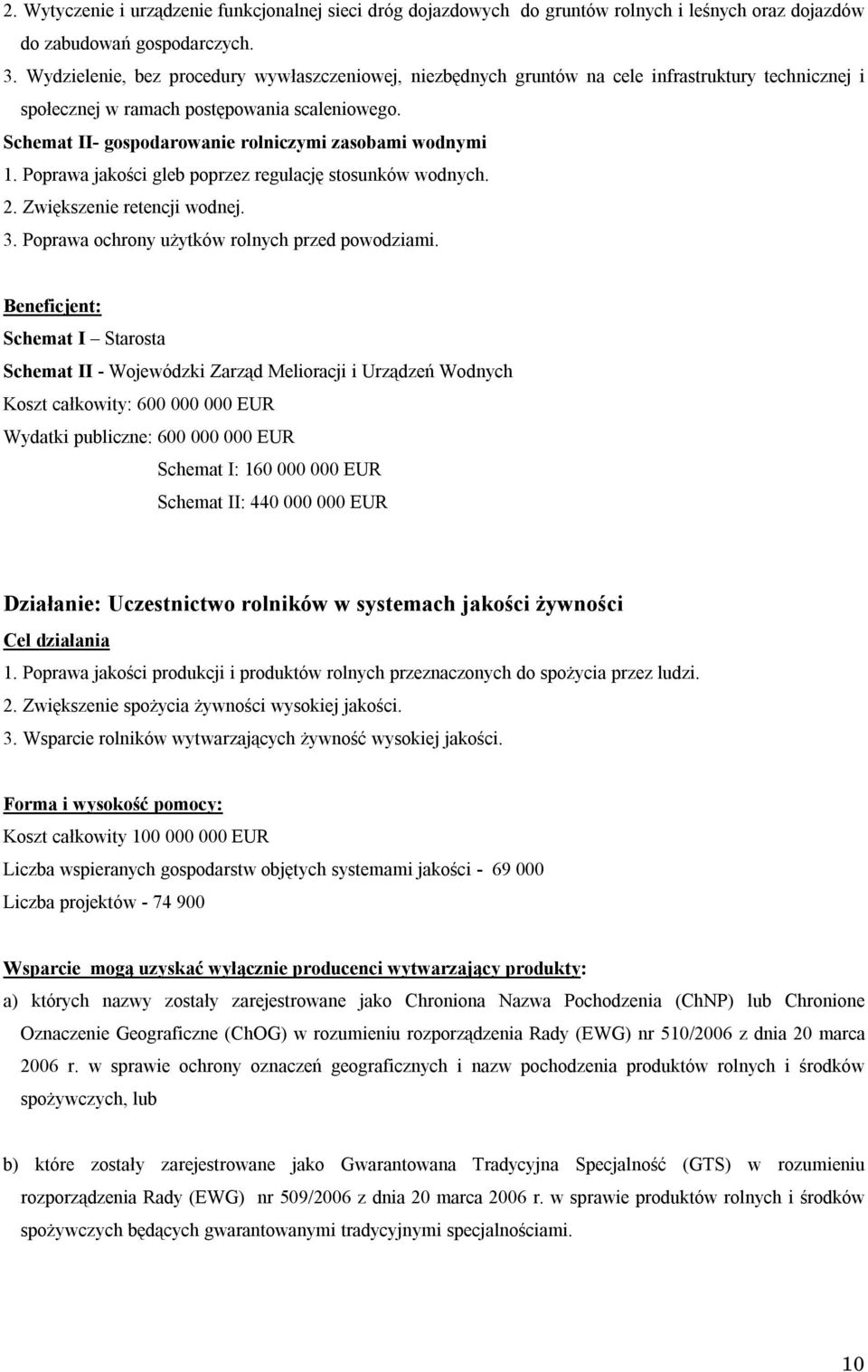 Schemat II- gospodarowanie rolniczymi zasobami wodnymi 1. Poprawa jakości gleb poprzez regulację stosunków wodnych. 2. Zwiększenie retencji wodnej. 3. Poprawa ochrony użytków rolnych przed powodziami.